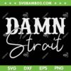 Damn Strait SVG PNG, Damn Strait Western Country Music SVG, Funny Western DXF SVG PNG EPS Damn Strait SVG PNG, Damn Strait Western Country Music SVG, Funny Western DXF SVG PNG EPS