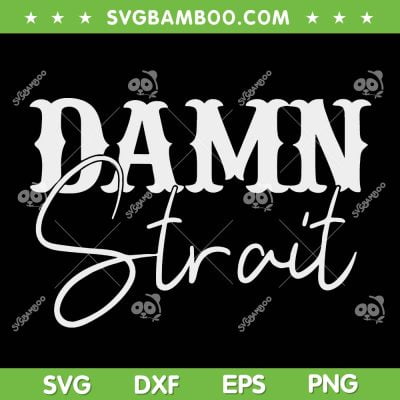 Damn Strait SVG PNG, Damn Strait Western Country Music SVG, Funny Western DXF SVG PNG EPS Damn Strait SVG PNG, Damn Strait Western Country Music SVG, Funny Western DXF SVG PNG EPS