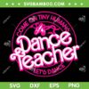 Dance Teacher Come On Tiny Humans Let's Dance SVG, Dance Teacher Barbie SVG, Teacher Doll DXF SVG PNG EPS
