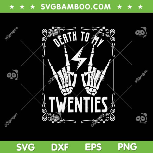 Death To My Twenties SVG PNG, 20s 30th Birthday SVG, 30 Years Old Skeleton DXF SVG PNG EPS