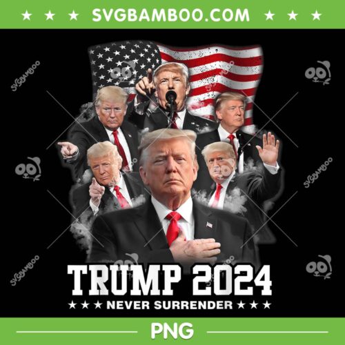 Donald Trump 2024 Never Surrender PNG, President Trump American Flag PNG, Trump Never Surrender PNG