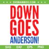 Down Goes Anderson SVG, Funny Goes Anderson SVG, MLB Baseball DXF SVG PNG EPS