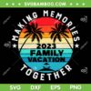 Retro Making Memories Together SVG PNG, Family Vacation 2023 SVG, Beach Summer DXF SVG PNG EPS