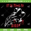 Freddy Krueger It Is Time To Sleep SVG PNG, Halloween Horror Movie Freddy SVG, Horror Halloween DXF SVG PNG EPS Freddy Krueger It Is Time To Sleep SVG PNG, Halloween Horror Movie Freddy SVG, Horror Halloween DXF SVG PNG EPS