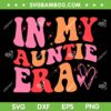 In My Auntie Era SVG PNG, Funny Aunt Quote SVG, Retro Auntie Era DXF SVG PNG EPS In My Auntie Era SVG PNG, Funny Aunt Quote SVG, Retro Auntie Era DXF SVG PNG EPS