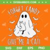 Forget Candy Give Me Cat Halloween SVG, Funny Boo Ghost And Cat SVG, Black Cat Halloween DXF SVG PNG EPS