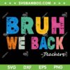 Funny Bruh We Back Teachers SVG PNG, Back To The School SVG, Teacher Life DXF SVG PNG EPS