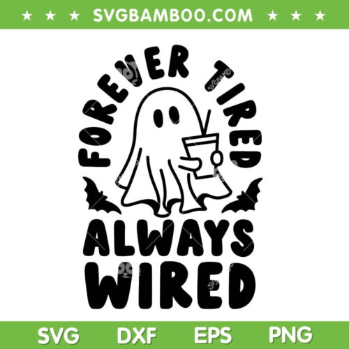 Funny Ghost Ice Coffee SVG PNG, Ghost Forever Tired Always Wired SVG, Halloween Ghost Bat DXF SVG PNG EPS