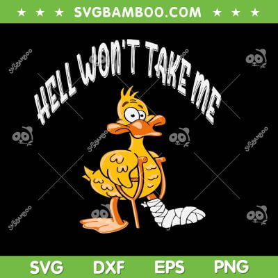 Hell Won't Take Me SVG PNG, Funny Duck Sarcasm SVG, Injured Duck DXF SVG PNG EPS Hell Won't Take Me SVG PNG, Funny Duck Sarcasm SVG, Injured Duck DXF SVG PNG EPS