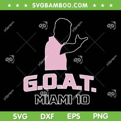 GOAT Miami 10 SVG PNG, Lionel Messi GOAT SVG, Messi The Goat DXF SVG PNG EPS