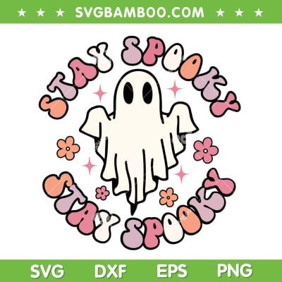 Ghost Stay Spooky Groovy SVG PNG, Halloween Spooky Ghost SVG, Ghost Halloween DXF SVG PNG EPS