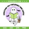 Ghosting You For Books And Coffee SVG, Funny Ghost Reading Book SVG, Ghost And Books DXF SVG PNG EPS