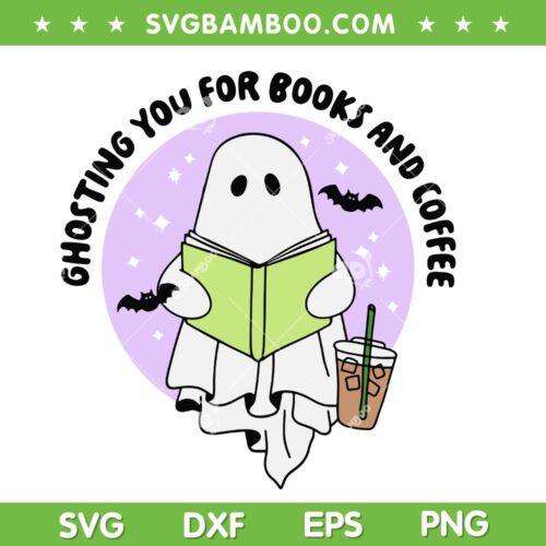 Ghosting You For Books And Coffee SVG, Funny Ghost Reading Book SVG, Ghost And Books DXF SVG PNG EPS