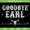 Goodbye Earl SVG PNG, Country Western Concert SVG, Goodbye Earl Cow Skull DXF SVG PNG EPS Goodbye Earl SVG PNG, Country Western Concert SVG, Goodbye Earl Cow Skull DXF SVG PNG EPS