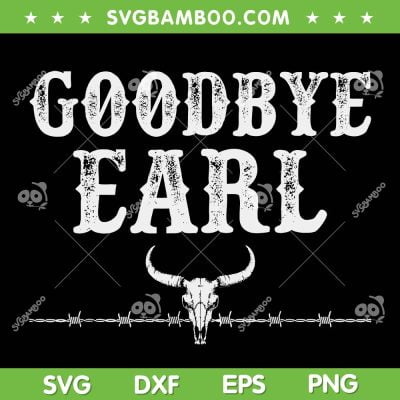 Goodbye Earl SVG PNG, Country Western Concert SVG, Goodbye Earl Cow Skull DXF SVG PNG EPS Goodbye Earl SVG PNG, Country Western Concert SVG, Goodbye Earl Cow Skull DXF SVG PNG EPS