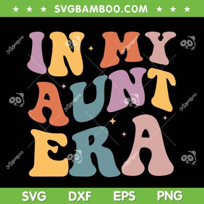 Groovy In My Aunt Era SVG PNG, Baby Announcement For Aunt SVG, Promoted To Auntie DXF SVG PNG EPS Groovy In My Aunt Era SVG PNG, Baby Announcement For Aunt SVG, Promoted To Auntie DXF SVG PNG EPS