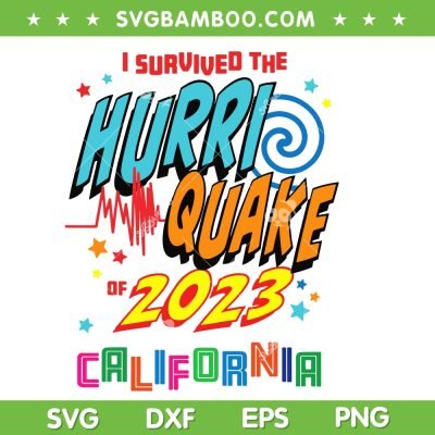 I Survived The Hurriquake 2023 Of California SVG, Hurri Quake 2023 SVG, California Hurriquake Survivor DXF SVG PNG EPS