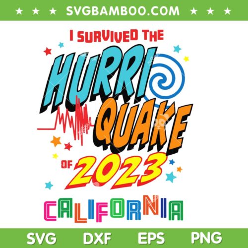 I Survived The Hurriquake 2023 Of California SVG, Hurri Quake 2023 SVG, California Hurriquake Survivor DXF SVG PNG EPS