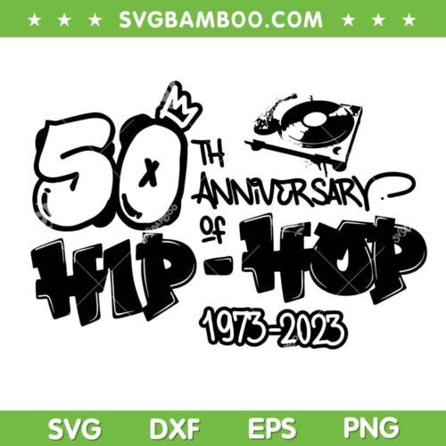 Hip Hop 50 Years Old SVG PNG, 50th Anniversary Of Hip Hop SVG, Hip Hop 1973 2023 DXF SVG PNG EPS