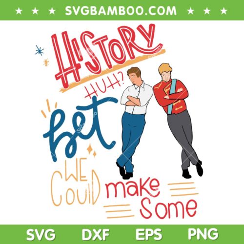 History Huh Trending SVG PNG, History Huh Bet We Could Make Some SVG, Alex And Henry Red White And Royal Blue DXF SVG PNG EPS
