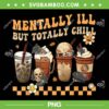 Horror Coffee Movie Halloween For Nurse PNG, Mentally Ill But Totally Chill PNG, Coffee Halloween PNG