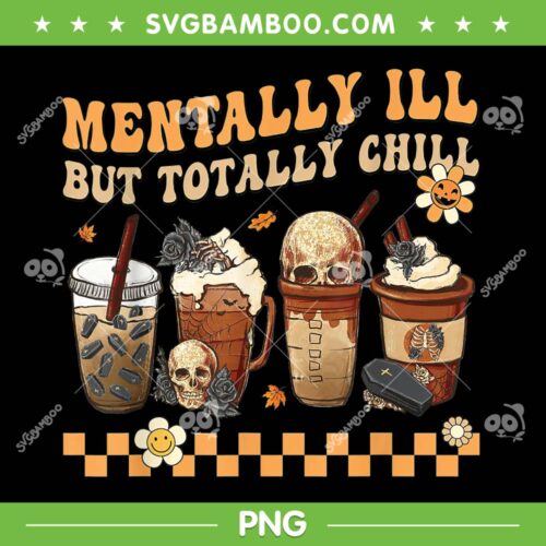 Horror Coffee Movie Halloween For Nurse PNG, Mentally Ill But Totally Chill PNG, Coffee Halloween PNG