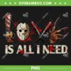 Horror Movie Characters Love Is All I Need PNG, Choose Your Weapon Horror Movie PNG, Is All I Need PNG