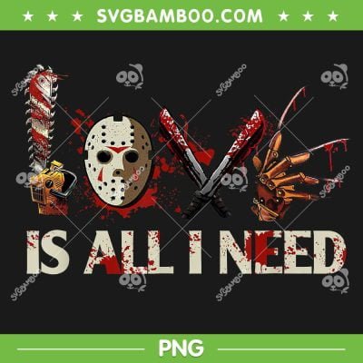 Horror Movie Characters Love Is All I Need PNG, Choose Your Weapon Horror Movie PNG, Is All I Need PNG