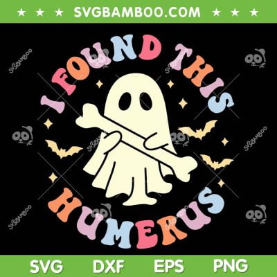 I Found This Humerus SVG PNG, Funny Ghost Pun Joke Halloween Costume SVG, Retro Ghost Bone DXF SVG PNG EPS I Found This Humerus SVG PNG, Funny Ghost Pun Joke Halloween Costume SVG, Retro Ghost Bone DXF SVG PNG EPS