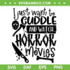 I Just Want To Cuddle And Watch Horror Movies SVG, Halloween Quote SVG, Horror Movies DXF SVG PNG EPS