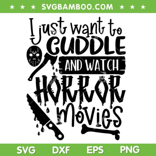 I Just Want To Cuddle And Watch Horror Movies SVG, Halloween Quote SVG, Horror Movies DXF SVG PNG EPS