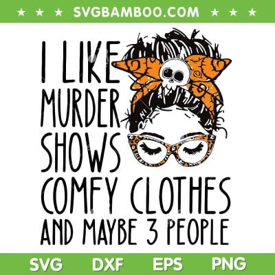 I Like Murder Shows Comfy Clothes 3 People SVG, Messy Bun Leopard Like Murder Show SVG PNG, Halloween Messy Bun SVG