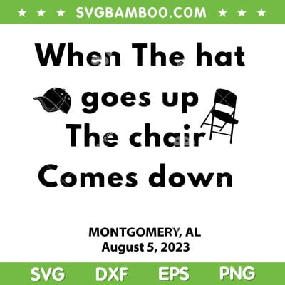 When The Hat Goes Up The Chair Comes Down SVG, Montgomery AL August 5 2023 SVG, Folding Chair And Cap DXF SVG PNG EPS When The Hat Goes Up The Chair Comes Down SVG, Montgomery AL August 5 2023 SVG, Folding Chair And Cap DXF SVG PNG EPS