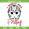 I Wish It Was Friday SVG PNG, Jason Voorhees Hockey Mask SVG, Halloween Scary DXF SVG PNG EPS I Wish It Was Friday SVG PNG, Jason Voorhees Hockey Mask SVG, Halloween Scary DXF SVG PNG EPS