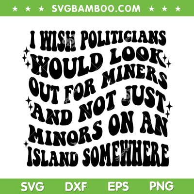 I Wish Politicians Would Looks Out For Miners SVG, Oliver Anthony SVG, Trending Quote DXF SVG PNG EPS I Wish Politicians Would Looks Out For Miners SVG, Oliver Anthony SVG, Trending Quote DXF SVG PNG EPS