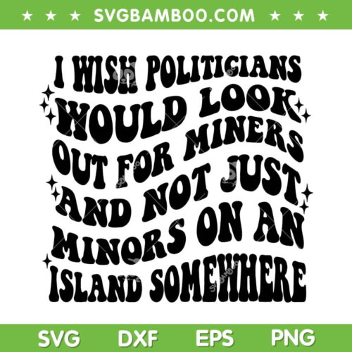 I Wish Politicians Would Looks Out For Miners SVG, Oliver Anthony SVG, Trending Quote DXF SVG PNG EPS