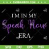I'm In My Speak Now Era SVG PNG, Speak Now Taylor Swift Album SVG, 2023 Eras Tour DXF SVG PNG EPS