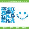 In My Boy Dad Era SVG PNG, Boy Dad Retro Groovy SVG, Smiley Fathers Day DXF SVG PNG EPS