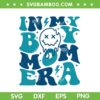 In My Boy Mom Era SVG PNG, Groovy Boy Mama SVG, Trendy Mom Quote DXF SVG PNG EPS