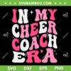 In My Cheer Coach Era Groovy SVG PNG, Groovy Cheer Coach SVG, Funny Cheer Saying DXF SVG PNG EPS
