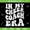 In My Cheer Coach Era SVG PNG, Groovy Retro Cheer Coach SVG, Funny Cheer Mom DXF SVG PNG EPS