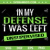 In My Defense I Was Left Unsupervised SVG, Humor Quote SVG, In My Defense DXF SVG PNG EPS In My Defense I Was Left Unsupervised SVG, Humor Quote SVG, In My Defense DXF SVG PNG EPS