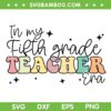 In My Fifth Grade Teacher Era SVG PNG, Back To School 5th Grade Retro SVG, Grade 5 Teacher DXF SVG PNG EPS