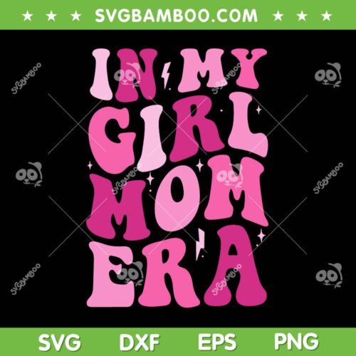 In My Girl Mom Era SVG PNG, Pink Top Groovy Mama SVG, Mom Birthday DXF SVG PNG EPS