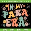 In My Para Era Vintage Groovy SVG PNG, Paraprofessional Paraeducator SVG, Funny Teaching DXF SVG PNG EPS