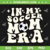 In My Soccer Mom Era SVG PNG, Football Mom Era SVG, Funny Family Soccer Lover DXF SVG PNG EPS In My Soccer Mom Era SVG PNG, Football Mom Era SVG, Funny Family Soccer Lover DXF SVG PNG EPS