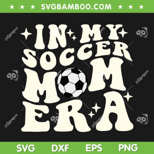 In My Soccer Mom Era SVG PNG, Football Mom Era SVG, Funny Family Soccer Lover DXF SVG PNG EPS