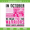 In October We Wear Pink For Warrior SVG, Support Warrior Awareness Breast Cancer SVG, Pink Ribbon DXF SVG PNG EPS