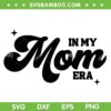 In My Mom Era SVG PNG, Mom Life SVG, Mothers Day 2023 SVG, Cheer Mom DXF SVG PNG EPS In My Mom Era SVG PNG, Mom Life SVG, Mothers Day 2023 SVG, Cheer Mom DXF SVG PNG EPS