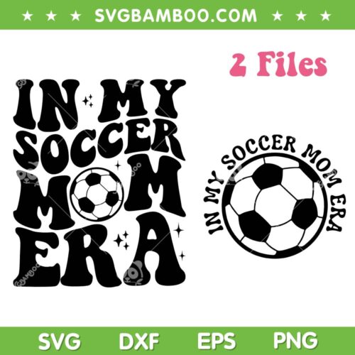 In My Soccer Mom Era SVG PNG, Soccer Mom SVG, Game Day Soccer Season DXF SVG PNG EPS